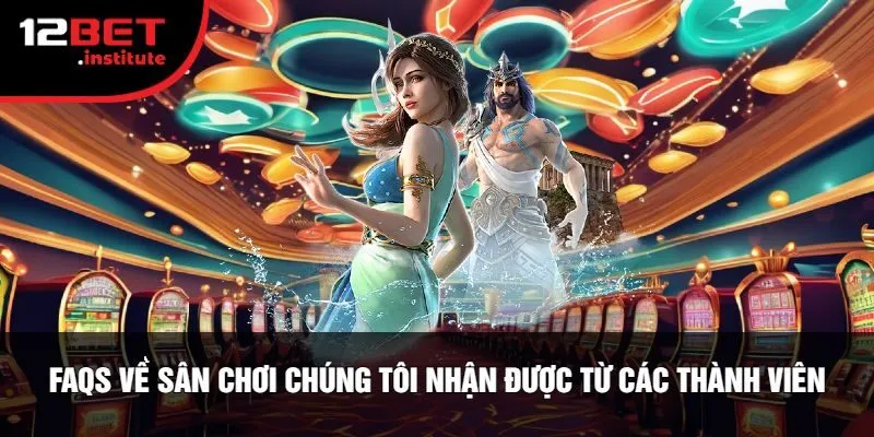FAQs Về Sân Chơi Chúng Tôi Nhận Được Từ Các Thành Viên